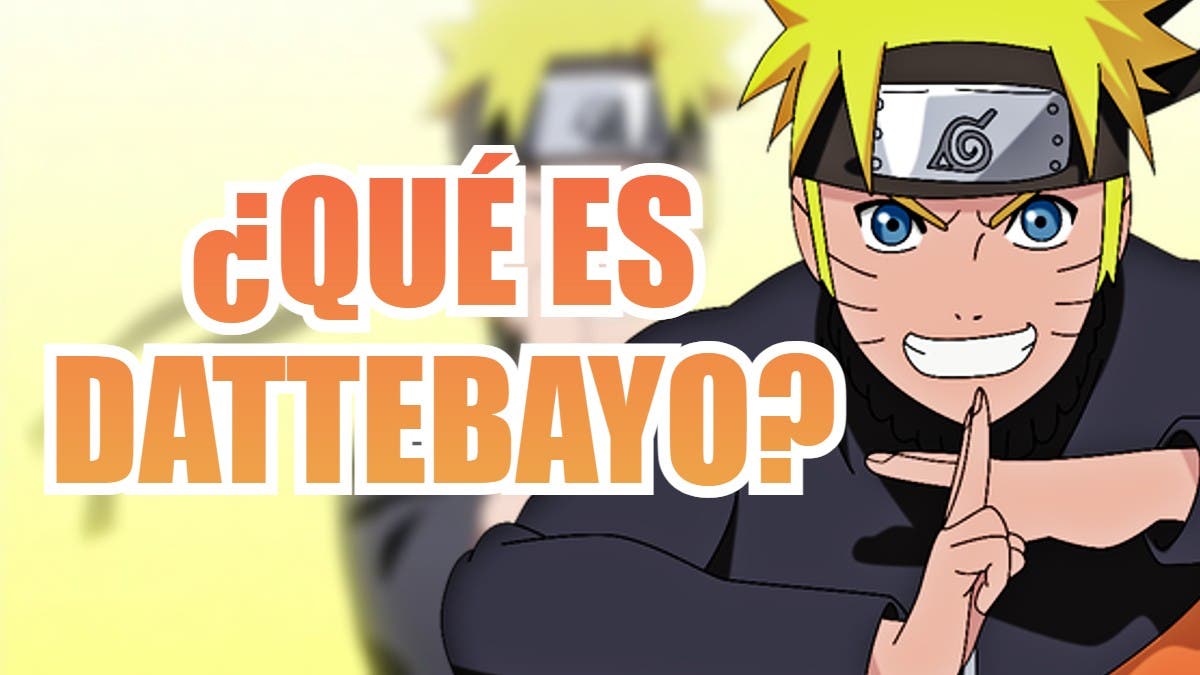 ¿Qué quiere decir ‘dattebayo’? ¿Por qué Naruto lo usa tanto?